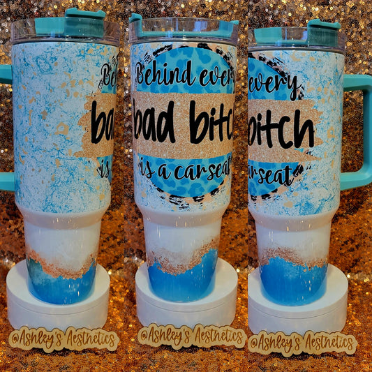 40oz Behind Every Bad Bitch is a Car Seat Tumbler